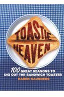 Toastie Heaven - 100 Great Reasons to Dig Out the Sandwich Toaster (Saunders Karen)(Pevná vazba)