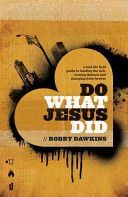 Do What Jesus Did - A Real-Life Field Guide to Healing the Sick, Routing Demons and Changing Lives Forever (Dawkins Robby)(Paperback)