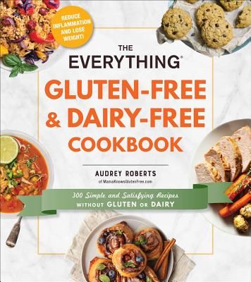 Everything Gluten-Free & Dairy-Free Cookbook - 300 simple and satisfying recipes without gluten or dairy (Roberts Audrey)(Paperback / softback)