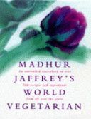 Madhur Jaffrey's World Vegetarian - An Unrivalled Sourcebook of Over 600 Recipes and Ingredients from All Over the Globe (Jaffrey Madhur)(Pevná vazba)