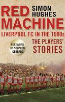 Red Machine - Liverpool FC in the '80s: the Players' Stories (Hughes Simon)(Paperback)