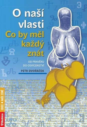 Dvořáček Petr: O Naší Vlasti - Co By Měl Každý Znát Od Pravěku Do Osvícenství