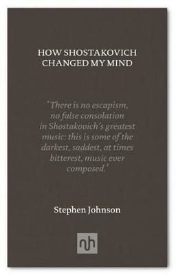 How Shostakovich Changed My Mind (Johnson Stephen)(Pevná vazba)