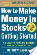 How to Make Money in Stocks Getting Started: A Guide to Putting CAN SLIM Concepts into Action - Getting Started : A Guide to Putting CAN SLIM Concepts into Action (O'Neil William J.)(Paperback)