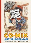 Co-Mix - A Retrospective of Comics, Graphics, and Scraps (Spiegelman Art)(Pevná vazba)