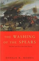 Washing of the Spears - The Rise and Fall of the Zulu Nation Under Shaka and Its Fall in the Zulu War of 1879 (Morris Donald R.)(Paperback)