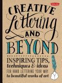 Creative Lettering and Beyond - Inspiring Tips, Techniques, and Ideas for Hand-Lettering Your Way to Beautiful Works of Art (Kirkendall Gabri Joy)(Paperback)