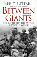Between Giants: The Battle for the Baltics in World War II (Buttar Prit)(Paperback)