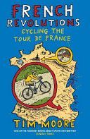 French Revolutions: Cycling the Tour de France - Moore Tim