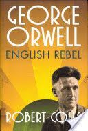 George Orwell - English Rebel (Colls Robert (Professor of Cultural History De Montfort University))(Pevná vazba)