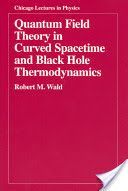 Quantum Field Theory in Curved Spacetime and Black Hole Thermodynamics (Wald Robert M.)(Paperback)