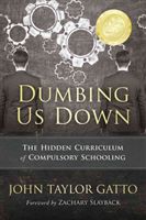 Dumbing Us Down: The Hidden Curriculum of Compulsory Schooling (Gatto John Taylor)(Paperback)