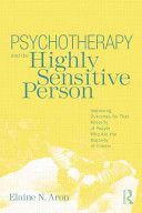 Psychotherapy and the Highly Sensitive Person - Improving Outcomes for That Minority of People Who are the Majority of Clients (Aron Elaine N. (in private practice California USA))(Paperback)