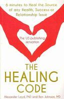 Healing Code - 6 Minutes to Heal the Source of Your Health, Success or Relationship Issue (Loyd Alex)(Paperback)