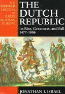 Dutch Republic - Its Rise, Greatness and Fall, 1477-1806 (Israel Jonathan (Professor of Dutch History and Institutions University of London))(Paperback)