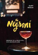 Negroni - Drinking to La Dolce Vita, with Recipes and Lore (Regan Gary)(Pevná vazba)