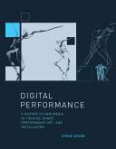 Digital Performance - A History of New Media in Theater, Dance, Performance Art, and Installation (Dixon Steve (Brunel University))(Paperback)