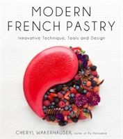 Modern French Pastry: Innovative Techniques, Tools and Design (Wakerhauser Cheryl)(Pevná vazba)