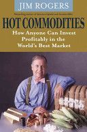 Hot Commodities - How Anyone Can Invest Profitably in the World's Best Market (Rogers Jim)(Paperback)