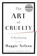 Art of Cruelty - A Reckoning (Nelson Maggie (CalArts))(Paperback)