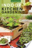 Indoor Kitchen Gardening - Turn Your Home into a Year-Round Vegetable Garden * Microgreens * Sprouts * Herbs * Mushrooms * Tomatoes, Peppers & More (Millard Elizabeth)(Paperback)