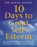10 Days to Great Self-esteem - 10 Easy Steps to Brighten Your Moods and Discovering the Joy in Everyday Living (Burns D. R.)(Paperback)