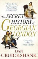 Secret History of Georgian London - How the Wages of Sin Shaped the Capital (Cruickshank Dan)(Paperback)