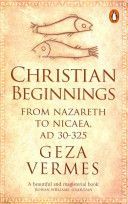 Christian Beginnings - From Nazareth to Nicaea, Ad 30-325 (Vermes Geza)(Paperback)