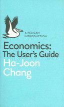 Economics: The User's Guide - A Pelican Introduction (Chang Ha-Joon)(Paperback)