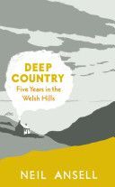 Deep Country - Five Years in the Welsh Hills (Ansell Neil)(Paperback)