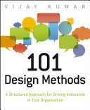 101 Design Methods - A Structured Approach for Driving Innovation in Your Organization (Kumar Vijay)(Paperback)