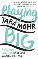 Playing Big - A Practical Guide for Brilliant Women Like You (Mohr Tara)(Paperback)