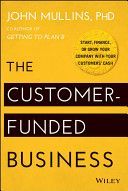 Customer-Funded Business - Start, Finance, or Grow Your Company with Your Customers' Cash (Mullins)(Pevná vazba)