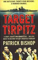 Target Tirpitz - X-Craft, Agents and Dambusters - the Epic Quest to Destroy Hitler's Mightiest Warship (Bishop Patrick)(Paperback)