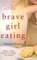 Brave Girl Eating - The Inspirational True Story of One Family's Battle with Anorexia (Brown Harriet)(Paperback)