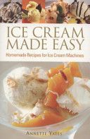 Ice Cream Made Easy - Homemade Recipes for Ice Cream Machines (Yates Annette)(Paperback)