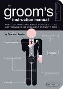 Groom's Instruction Manual - How to Survive and Maybe Even Enjoy the Most Bewildering Ceremony Known to Man (Fowler Shandon)(Paperback)