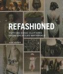 ReFashioned - Cutting-edge Clothing from Upcycled Materials (Brown Sass)(Paperback)