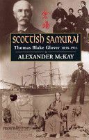 Scottish Samurai - Thomas Blake Glover, 1838-1911 (McKay Alexander)(Paperback)