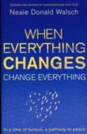 When Everything Changes, Change Everything - In a Time of Turmoil, a Pathway to Peace (Walsch Neale Donald)(Paperback)