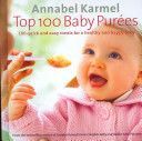 Top 100 Baby Purees - 100 Quick and Easy Meals for a Healthy and Happy Baby (Karmel Annabel)(Pevná vazba)