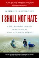 I Shall Not Hate - A Gaza Doctor's Journey on the Road to Peace and Human Dignity (Abuelaish Izzeldin)(Paperback)