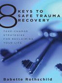 8 Keys to Safe Trauma Recovery - Take-Charge Strategies to Empower Your Healing (Rothschild Babette)(Paperback)