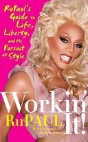 Workin´ It! : RuPaul´s Guide to Life, Liberty, and the Pursuit of Style - RuPaul