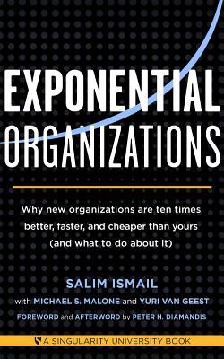 Exponential Organizations: Why New Organizations Are Ten Times Better, Faster, and Cheaper Than Yours (and What to Do about It) (Ismail Salim)(Paperback)