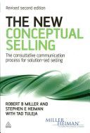 New Conceptual Selling - The Consultative Communication Process for Solution-Led Selling (Miller Robert B.)(Paperback)