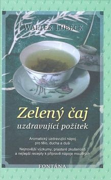 Zelený čaj uzdravující požitek - Walter Lübeck