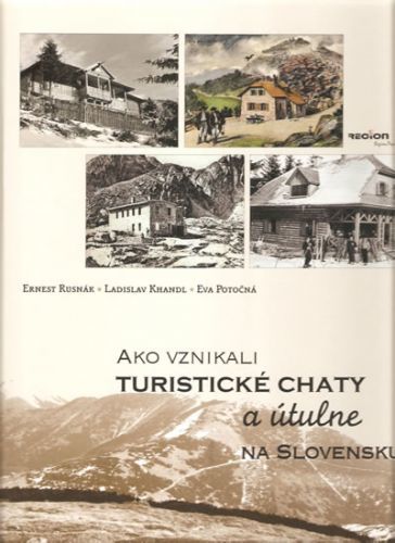 Ako vznikali turistické chaty a útulne na Slovensku (slovenština)