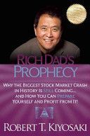 Rich Dad's Prophecy - Why the Biggest Stock Market Crash in History is Still Coming...and How You Can Prepare Yourself and Profit from it! (Kiyosaki Robert T.)(Paperback)