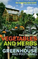 Vegetables and Herbs for the Greenhouse and Polytunnel (Laitenberger Klaus)(Paperback)
